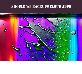 Should MSPs Back Up Cloud Based Apps